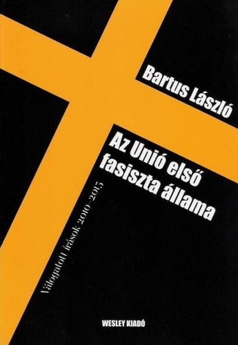 Bartus László: Az Unió első fasiszta állama — könyvborító
